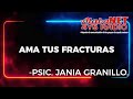 *Psic. Jania Granillo / Tema: Ama Tus Fracturas.*