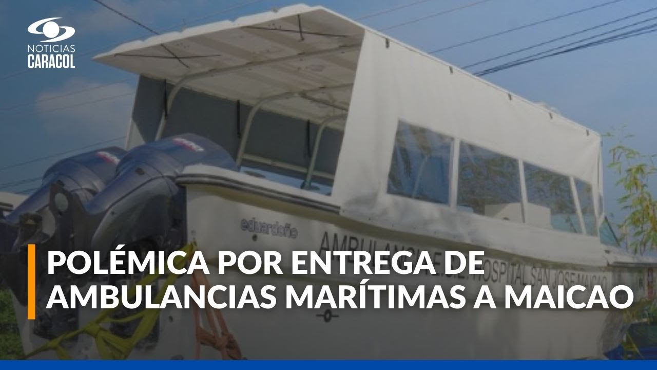 ¿Por qué Maicao, un municipio sin mar de La Guajira, recibió ambulancias marítimas?