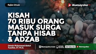 Kajian Umum : Kisah 70 Ribu Orang yang Masuk Surga Tanpa Hisab dan Adzab - Ustadz M Abduh Tuasikal
