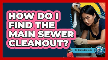 How Do I Find The Main Sewer Cleanout?