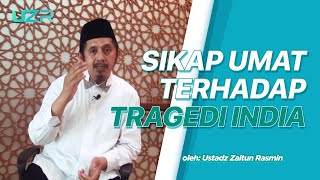 Beginilah Sikap Kaum Muslimin Terhadap Tragedi Muslim di India || Ustadz Zaitun Rasmin