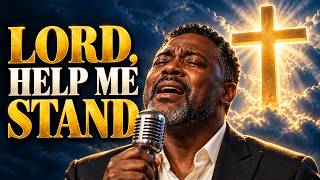 Lord, Help Me Stand When Life Gets Heavy 🙏 Powerful Black Gospel Worship
