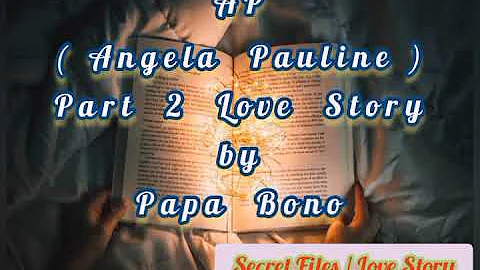 AP (Angela Pauline) Part 2 Love Story by Papa Bono
