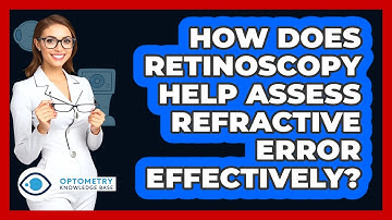 How Does Retinoscopy Help Assess Refractive Error Effectively?