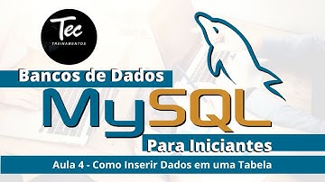 Bancos de Dados MySQL - Aula 4 - Inserindo Dados Corretamente no MySQL!