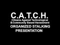 C.A.T.C.H. Presentation About Organized Gang Stalking Community Based Harassment