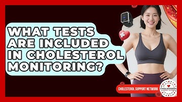 What Tests Are Included in Cholesterol Monitoring? - Cholesterol Support Network