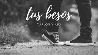 Tus besos  - Carlos y Ana (Lyric Video)