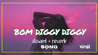 Bom Diggy Diggy Song|Slowed And Reverbed |Zack Night Songs|SONU KI TITU KI SWEETY, hom diggy diggy