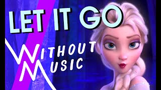 LET IT GO  Frozen (#WITHOUTMUSIC Parody)