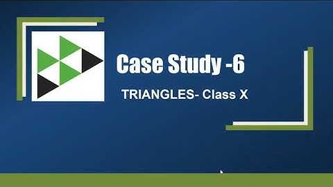 CASE STUDY 6 : TRIANGLES - Class X : As per CBSE Standard Paper 2021