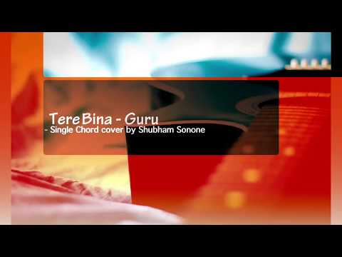 Tere Bina(Guru) - Single Chord Cover | Shubham Sonone