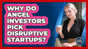 Why Do Angel Investors Pick Disruptive Startups? - The Startup Growth Hub