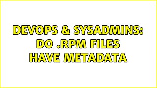 DevOps & SysAdmins: Do .rpm files have metadata (3 Solutions!!)
