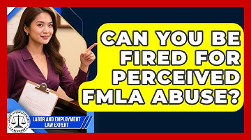 Can You Be Fired For Perceived FMLA Abuse? - Labor and Employment Law Expert