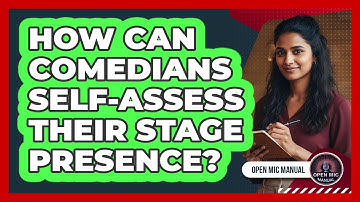 How Can Comedians Self-Assess Their Stage Presence?