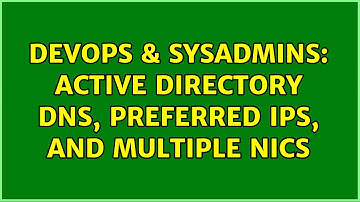 DevOps & SysAdmins: Active Directory DNS, preferred IPs, and multiple NICs