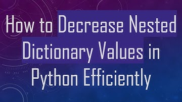 How to Decrease Nested Dictionary Values in Python Efficiently