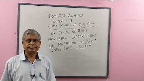 Boolean Algebra, Lec - 11(Some Problems on D N Form), by Dr.D.N.Garain, For B.Sc/M.Sc/Engineering