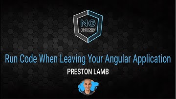 Run Code When Leaving Your Angular Application | Preston Lamb | Ng-conf 2022