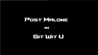 Post Malone - Git Wit U (New Music 2016)