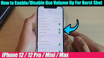 iPhone 12/12 Pro: How to Enable/Disable Use Volume Up For Burst Shot