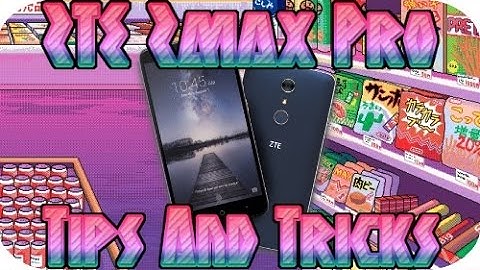 ZTE Zmax Pro Tips And Tricks