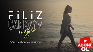 Filiz Çankaya - Meğer ( Oğulcan Bolcan versiyon ) Resimi