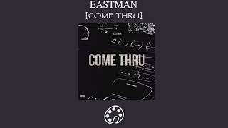 EASTMAN - COME THRU