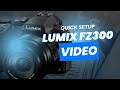 How to Set Up Your Lumix FZ300 for VIDEO