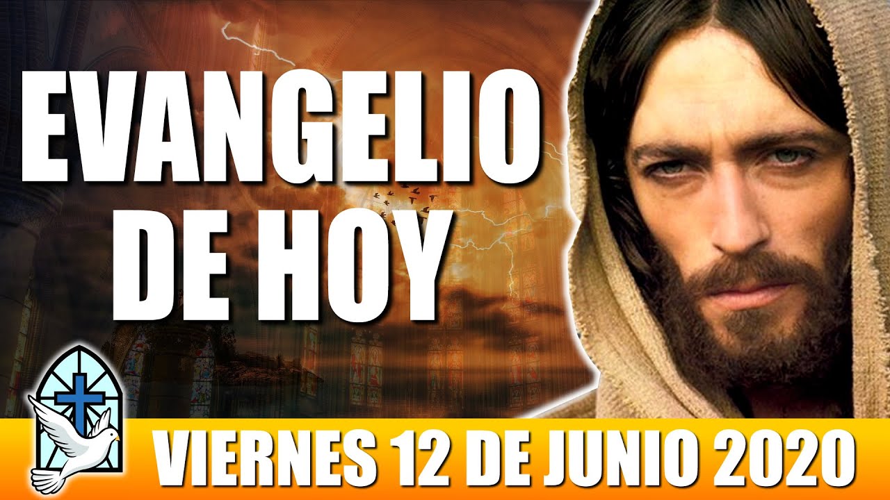 EVANGELIO DE HOY VIERNES 12 DE JUNIO 2020 EVANGELIO DEL DIA DE HOY