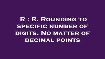 R : R. Rounding to specific number of digits. No matter of decimal points