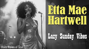 LAZY SUNDAY VIBES – Etta Mae Hartwell |Soulful Blues