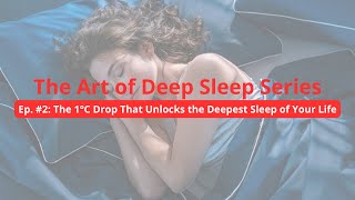Ep. #2: The 1°C Drop That Unlocks the Deepest Sleep of Your Life | The Art of Deep Sleep Series