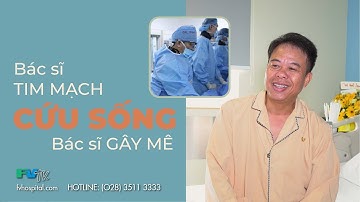 BÁC SĨ GÂY MÊ BỊ NHỒI MÁU CƠ TIM – ĐƯỢC CỨU SỐNG KỊP THỜI TẠI FV