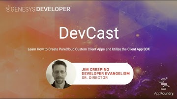 DevCast Tutorial #3 | How to Create PureCloud Custom Client Apps and Utilize the Client App SDK