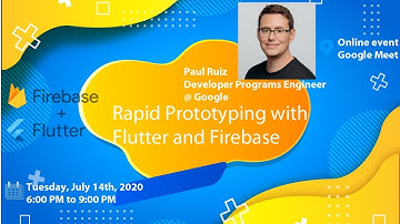 Rapid Prototyping with Flutter and Firebase - Paul Ruiz @Google - July 14, 2020