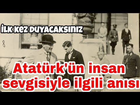 Atatürk'ün insan sevgisiyle ilgili daha önce duymadığınız bir anısı