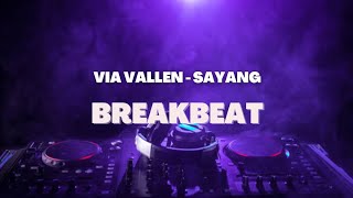 DJ SAYANG - VIA VALLEN | BREAKBEAT TERBARU 2023