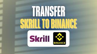 How to Transfer Skrill to Binance (Fastest Safe Method) (2026)