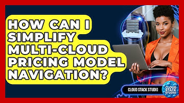 How Can I Simplify Multi-cloud Pricing Model Navigation? - Cloud Stack Studio