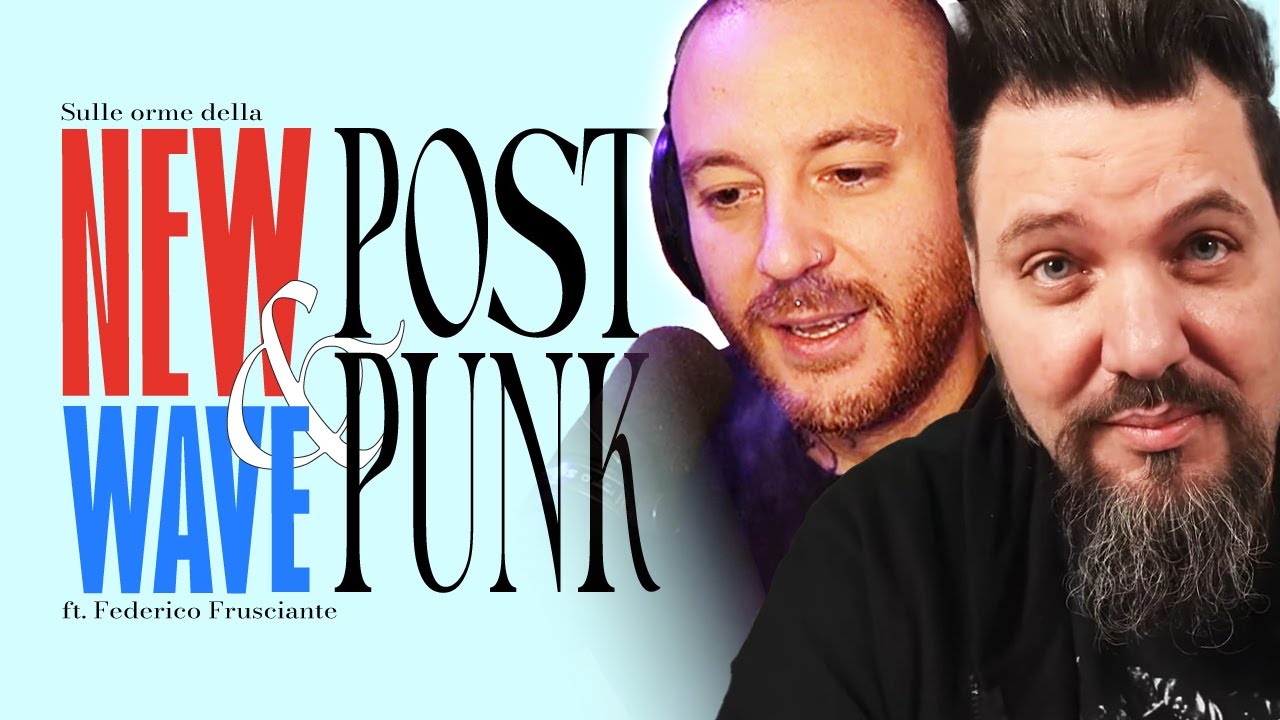NEW WAVE & POST PUNK: Ripercorriamo le orme | ft. Federico Frusciante