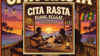 Cita Rasta - Ruang Reggae Musik | Chill Reggae Music for Coffee & Hanging Out