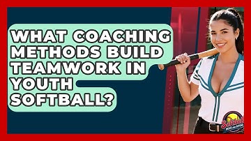What Coaching Methods Build Teamwork In Youth Softball? - Softball Basics and Beyond