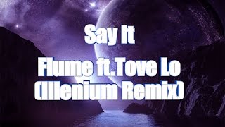 LYRICS | Say It - Flume ft. Tove Lo (Illenium Remix)