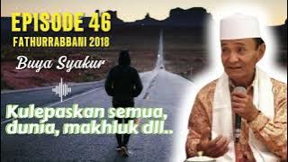 EPISODE 46 | KAJIAN KITAB FATHURROBBANI BUYA SYAKUR DOKUMENTASI 2018 #buyasyakur #tasawuf #ngaji