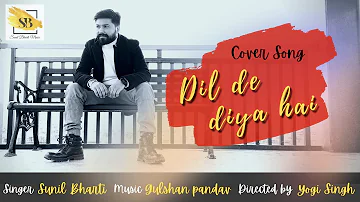 Dil De Diya Hai Jaan Tumhe Denge || Unplugged Cover || Sunil Bharti || Hindi Sad Song || Masti