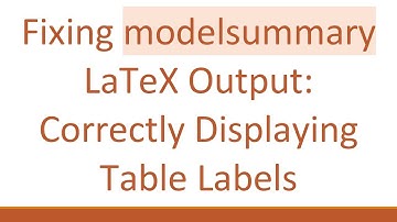 Fixing modelsummary LaTeX Output: Correctly Displaying Table Labels
