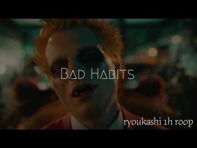 【1 hour loop】Bad Habits - Ed sheeran ryoukashi class=