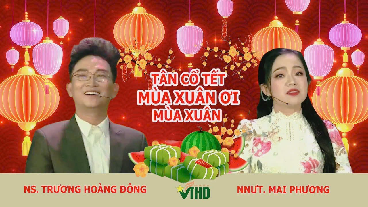 TÂN CỔ TẾT SÔI ĐỘNG: MÙA XUÂN ƠI MÙA XUÂN - NS TRƯƠNG HOÀNG ĐÔNG &  NNƯT MAI PHƯƠNG